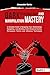 Dark Psychology and Manipulation Mastery by Alexander Darko