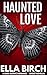 Haunted Love: A Dark Gothic...