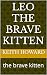 leo the brave kitten: the b...
