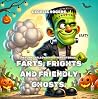 Farts, Frights, and Friendly Ghosts: “10 Funny Read Aloud Picture Book, Rhyming Stories Filled with Giggles, Spooky Fun, and Colorful Illustrations for Kids—Join Frankie, Pumpkins, Witches, and Mo Farts, Frights, and Friendly Ghosts: “10 Funny Read Aloud Picture Book, Rhyming Stories Filled with Giggles, Spooky Fun, and Colorful Illustrations for Kids—Join Frankie, Pumpkins, Witches, and Mo