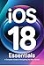 iOS 18 Essentials: A Comple...