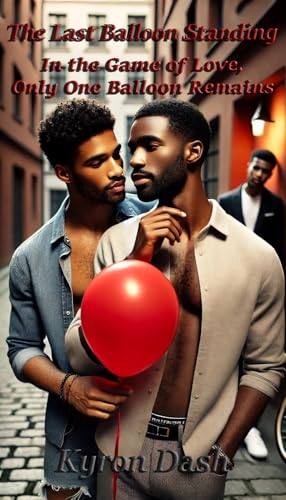 The Last Balloon Standing: In the Game of Love, Only One Balloon Remains (Kindle Edition)