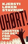 Uhørt! Angsten for det frie ord by Kjersti Løken Stavrum