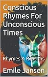 Conscious Rhymes For Unconscious Times: Rhymes & Reasons