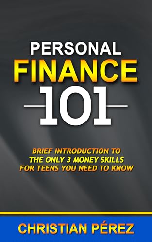 Personal Finance 101: Brief introduction to the Only 3 Money Skills for Teens You Need to Know (Kindle Edition)