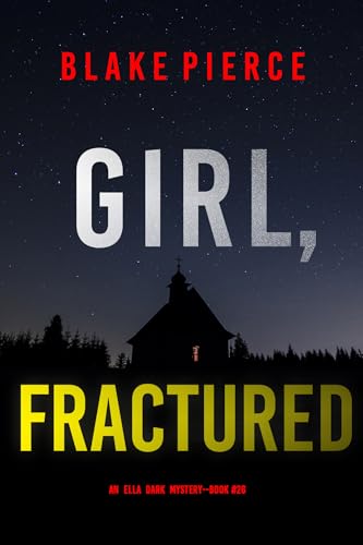 Girl, Fractured (An Ella Dark FBI Suspense Thriller—Book 26)