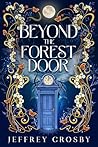 Beyond The Forest Door by Jeffrey  Crosby