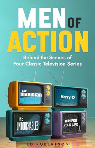 Men of Action: Behind-the-Scenes of Four Classic TV Series (Kindle Edition)