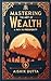 Mastering the Art of Wealth...