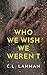 Who We Wish We Weren't by C.L. Lahman Who We Wish We Weren't by C.L. Lahman