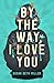 By the Way, I Love You by Susan Beth Miller