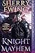 Knight of Mayhem by Sherry Ewing Knight of Mayhem by Sherry Ewing