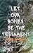 Let Our Bones Be the Testam...
