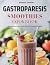 Gastroparesis Smoothies Cookbook  by Bethany Gardner