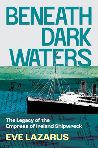 Beneath Dark Waters: The Legacy of the Empress of Ireland Shipwreck (Paperback)