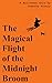 The Magical Flight of the Midnight Broom by Timothy Nicely