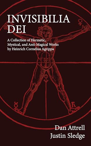 Invisibilia Dei: A Collection of Hermetic, Mystical, and Anti-Magical Works by Heinrich Cornelius Agrippa (Kindle Edition)