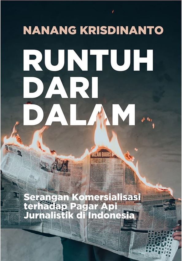 Runtuh dari Dalam: Serangan Komersialisasi Terhadap Pagar Api Jurnalistik di Indonesia (Paperback)