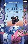 The Waiting Years by Fumiko Enchi The Waiting Years by Fumiko Enchi