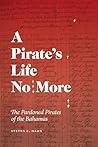 A Pirate's Life No More: The Pardoned Pirates of the Bahamas (Early American Places)