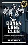 The Bonny Lane Club: A True Story of Fitness, Friendship, & Faith Forged Through Struggle, Suffering, & Strength The Bonny Lane Club: A True Story of Fitness, Friendship, & Faith Forged Through Struggle, Suffering, & Strength
