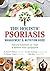 The Holistic Psoriasis Management and Nutrition Guide: Natural Solutions to Treat and Relieve Your Symptoms