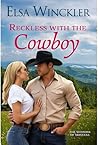 Reckless with the Cowboy by Elsa Winckler