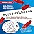 Komplexithoden: Clevere Wege zur (Wieder)Belebung von Unternehmen und Arbeit in Komplexität. Erweiterte und überarbeitete Neuauflage zum 10-jährigen Jubiläum. (German Edition)