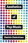 Aesthetics of Pop Music by Diedrich Diederichsen
