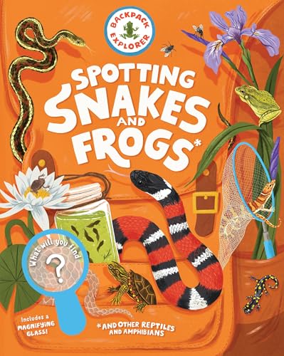 Backpack Explorer: Spotting Snakes and Frogs, and Other Reptiles and Amphibians: What Will You Find? (Hardcover)