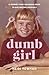 Dumb Girl: A Journey from C...