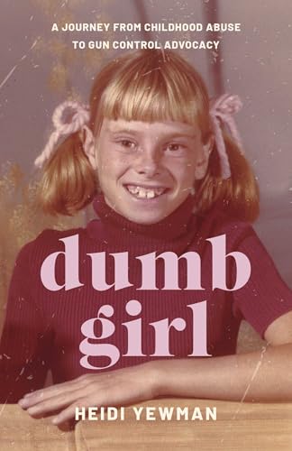 Dumb Girl: A Journey from Childhood Abuse to Gun Control Advocacy (Kindle Edition)