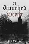 A Touched Heart by Cat Voleur A Touched Heart by Cat Voleur