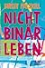 Nicht binär leben by Birgit Palzkill