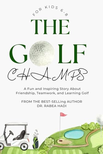 The Golf Champs: A Fun and Inspiring Story About Friendship, Teamwork, and Learning Golf for Kids Ages 6-8 (Uplifting Stories for Children 6-8)