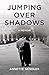 Jumping Over Shadows: A Memoir