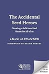 The Accidental Seed Heroes by Adam Alexander