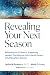 Revealing Your Next Season: Reflections on 10 Years of Supporting Leaders Transitioning from Intense Careers to Fulfilling Next Seasons