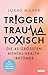 Trigger, Trauma, toxisch by Lukas Maher