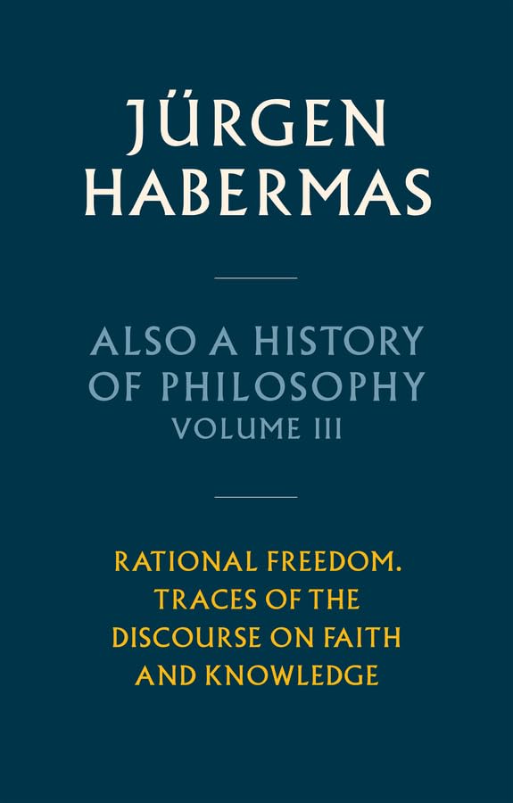 Also a History of Philosophy, Volume 3: Rational Freedom. Traces of the Discourse on Faith and Knowledge (Hardcover)