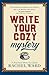 Write Your Cozy Mystery: A Practical How-To Guide