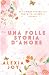 UNA FOLLE STORIA D'AMORE (Italian Edition)