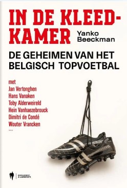 In de kleedkamer: De geheimen van het Belgisch topvoetbal (Paperback)