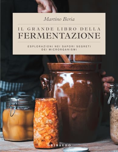 Il grande libro della fermentazione: Esplorazioni nei sapori segreti dei microrganismi (Italian Edition)