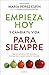 Empieza hoy y cambia tu vida para siempre/ Start Today and Ch... by María Pérez Espín