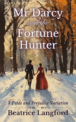 Mr Darcy and the Fortune Hunter: A Pride and Prejudice Variation (Sweet Standalone Pride and Prejudice Variations)