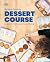 Dessert Course: Lessons in the Whys and Hows of Baking