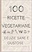 100 Ricette Vegetariane, De...