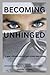 BECOMING UNHINGED
