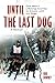Until The Last Dog: One Man's Lifelong Journey to Alaska with His Dogs